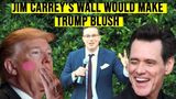 Jim Carrey’s Wall Would Make Donald Trump Blush