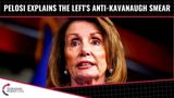 Pelosi Explains The Left’s Anti-Kavanaugh Strategy