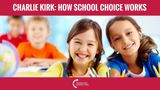 Charlie Kirk: How School Choice Works