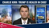 Charlie Kirk: Trump Is Healer In Chief