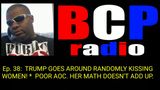 BCP RADIO 38: TRUMP NEEDS TO STOP KISSING RANDOM WOMEN & FUND AY-O-C’S GREEN NEW DEAL!  [SARCASM]