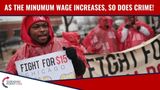As The Minimum Wage Increases, So Does Crime!