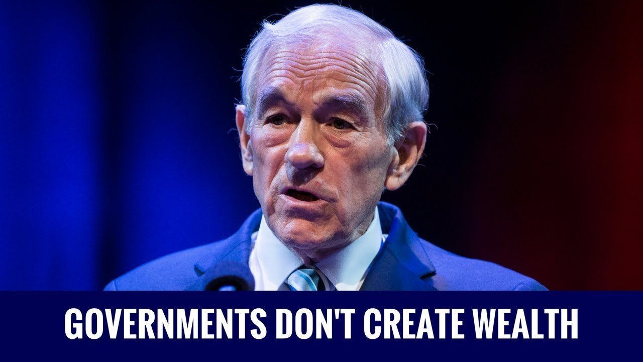 Ron Paul: Governments Don’t Create Wealth