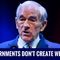 Ron Paul: Governments Don’t Create Wealth