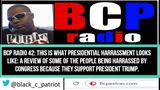 BCP RADIO 42: BE WORRIED. THE DEEP STATE HOUSE SWAMP CREATURES ARE NOW GOING AFTER TRUMP SUPPORTERS