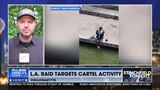 L.A. RAID TARGETS CARTEL ACTIVITY