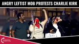 Angry Leftist Mob Protests Charlie Kirk & TPUSA