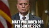 MATT WHITAKER 2024?!!  WHAT’S GOING ON?!