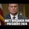 MATT WHITAKER 2024?!! WHAT’S GOING ON?!