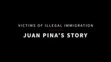 Victims of Illegal Immigration: Juan Pina’s Story