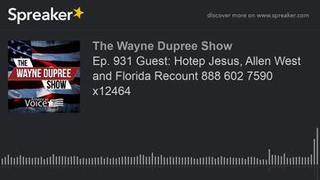 Ep. 931 Guest: Hotep Jesus, Allen West and Florida Recount 888 602 7590 x12464