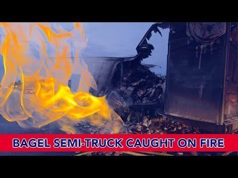Bagel Semi-Truck Caught on Fire