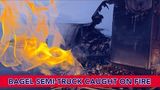 Bagel Semi-Truck Caught on Fire