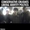 Conservative Crushes Liberal Identity Politics