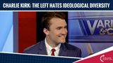 Charlie Kirk: The Left Hates Ideological Diversity