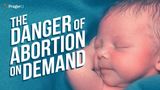 The Danger of Abortion-On-Demand