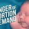 The Danger of Abortion-On-Demand