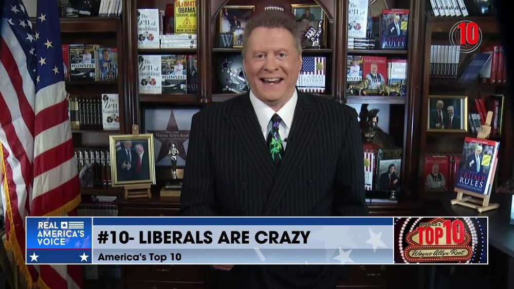 Liberals Are Crazy! Wayne Allen Root Explains A Few Of The Many Reasons Why