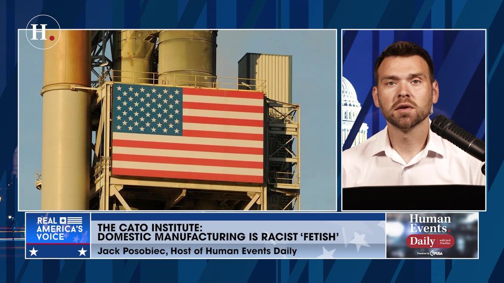 THE CATO INSTITUTE: DOMESTIC MANUFACTURING IS RACIST ‘FETISH’